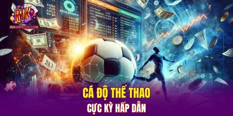 Cá độ thể thao cực kỳ hấp dẫn