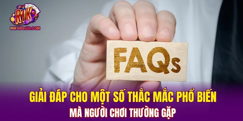 Giải đáp cho một số thắc mắc phổ biến mà người chơi thường gặp