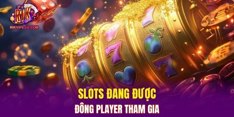 Slots đang được đông player tham gia