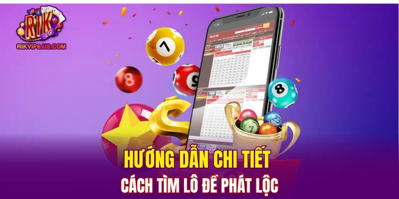 Hướng dẫn chi tiết cách tìm lô đề phát lộc