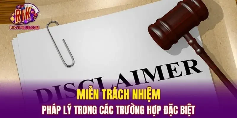 Miễn trách nhiệm pháp lý trong các trường hợp đặc biệt