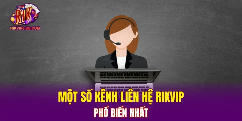 Một số kênh liên hệ RIKVIP phổ biến nhất