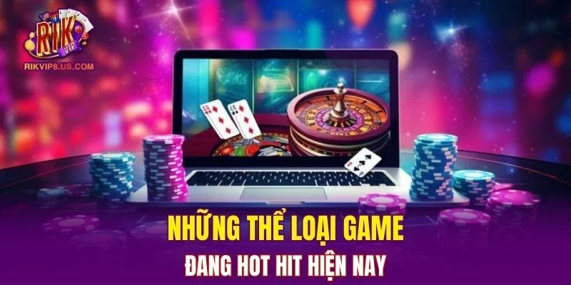 Những thể loại game đang hot hit hiện nay